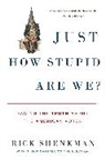 Richard Shenkman, Rick Shenkman - Just How Stupid Are We?
