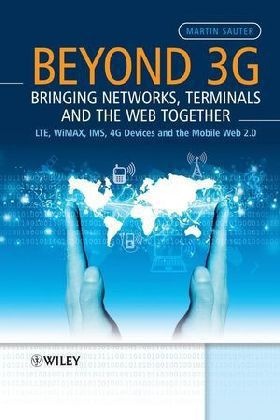 Sauter, Martin Sauter - Beyond 3g - Bringing Networks, Terminals and the Web Together Lte, Wimax, Ims, 4g Devices and the Mobile Web 2.0