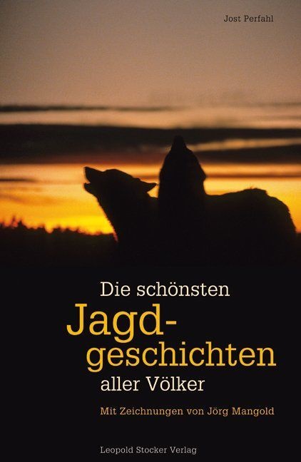 Josef Perfahl, Jörg Mangold, Jörg Mangold, Jost Perfahl - Die schönsten Jagdgeschichten aller Völker