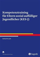 Gerhard W Lauth, Gerhard W. Lauth, Morena Lauth-Lebens - Kompetenztraining für Eltern sozial auffälliger Jugendlicher (KES-J)