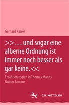 Gerhard Kaiser - '. . . und sogar eine alberne Ordnung ist immer noch besser als gar keine'