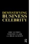 Timothy Clark, Timothy (Durham Business School Clark, Timothy Guthey Clark, David Greatbatch, Eric Guthey, Eric (Copenhagen Business School Guthey... - Demystifying Business Celebrity