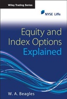 B Beagles, W A Beagles, W. A Beagles, W. A. Beagles, W.A. Beagles - Equity and Index Options Explained