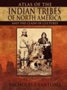 Nicholas J. Santoro - Atlas of the Indian Tribes of North America and the Clash of Cultures