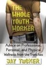 Jason Tucker, Jay Tucker - The Whole Youth Worker