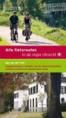 B. van Post, Bas van der Post, Ad Snelderwaard - Alle fietsroutes in de regio Utrecht