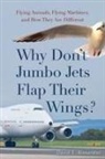 David Alexander, David E. Alexander - Why Don''t Jumbo Jets Flap Their Wings?