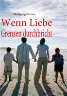 Wolfgang Richter - Wenn Liebe Grenzen durchbricht