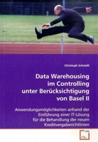 Christoph Schmidt - Data Warehousing im Controlling unter Berücksichtigung von Basel II