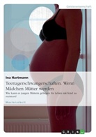 Ina Hartmann - Teenagerschwangerschaften - Wenn Mädchen Mütter werden