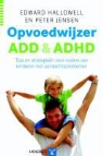 E. Hallowell, Edward Hallowell, P. Jensen, Peter Jensen, Peter S. Jensen - Opvoedwijzer ADD en ADHD