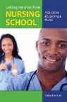 Robert Atkins - Getting the Most From Nursing School: A Guide to Becoming a Nurse
