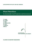 International Plant Nutrition Colloquium, Tadao Ando, Kounosuke Fujita, Tadahiko Mae, Tadahiko Mae et al, Hideaki Matsumoto... - Plant Nutrition for Sustainable Food Production and Environment