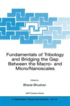 Bharat Bhushan, B. Bhushan, Bhara Bhushan, Bharat Bhushan - Fundamentals of Tribology and Bridging the Gap Between the Macro- and Micro/Nanoscales