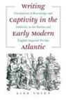 Lisa Voigt - Writing Captivity in the Early Modern Atlantic