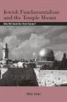 Motti Inbari - Jewish Fundamentalism and the Temple Mount