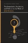 Kelly (EDT) Oliver, S K Keltner, S. K. Keltner, Kelly Oliver - Psychoanalysis, Aesthetics, and Politics in the Work of Julia Kristeva