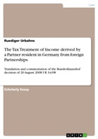Ruediger Urbahns - The Tax Treatment of Income derived by a Partner resident in Germany from foreign Partnerships