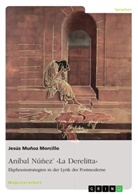 Jesus Muñoz Morcillo, Jesús Muñoz Morcillo - Aníbal Núñez' "La Derelitta". Ekphrasisstrategien in der Lyrik der Postmoderne