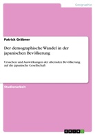Patrick Gräbner - Der demographische Wandel in der japanischen Bevölkerung