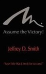 Jeffrey D. Smith - Assume the Victory!