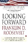 Franklin D. Roosevelt, Franklin Delano Roosevelt, Roosevelt Franklin Delano - Looking Forward