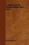 Oscar Browning - A History of the Modern World 1815-1910