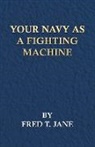 Fred T. Jane - Your Navy As a Fighting Machine