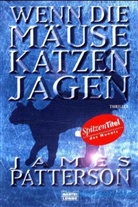 James Patterson - Wenn die Mäuse Katzen jagen