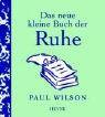 Paul Wilson - Das neue kleine Buch der Ruhe