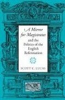 Scott Lucas, Scott C. Lucas - Mirror for Magistrates and the Politics of the English Reformation