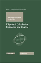 Alexande Kurzhanski, Alexander Kurzhanski, A. B. Kurzhanskii, Istvan Valyi - Ellipsoidal Calculus for Estimation and Control