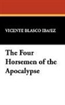 Vicente Blas Ibaez, Vicente Blasco Ibaez, Vicente Blasco Ibanez, Vicente Blasco Ibañez - The Four Horsemen of the Apocalypse