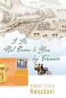 Adaobi Nwaubani, Adaobi Tricia Nwaubani - I Do Not Come to You by Chance