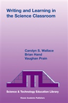 Brian Hand, Brian B Hand, Brian B. Hand, Vaughan Prain, Carolyn Wallace, Carolyn S Wallace... - Writing and Learning in the Science Classroom