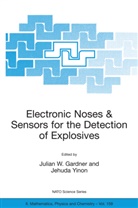 Gardner, J Gardner, J. Gardner, J. J. Gardner, Julian W. Gardner, Yinon... - Electronic Noses & Sensors for the Detection of Explosives