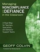 Geoff Colvin, Geoffrey Colvin, Geoffrey T./ Sprick Colvin, Randy Sprick, Geoffrey (Geoff) T. Colvin, Geoffrey T. Colvin - Managing Noncompliance and Defiance in the Classroom