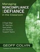 Geoff Colvin, Geoffrey Colvin, Geoffrey T. Colvin, Geoffrey (Geoff) T. Colvin, Geoffrey T. Colvin - Managing Noncompliance and Defiance in the Classroom