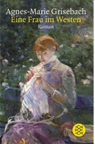 Agnes M Grisebach, Agnes-M Grisebach, Agnes-Marie Grisebach - Eine Frau im Westen