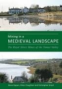 Dr. Peter Claughton, Peter Claughton, Prof. Steve Rippon, Professor Steve Rippon, Stephen Rippon, … - Mining in a Medieval Landscape The Royal Silver Mines of the Tamar Valley