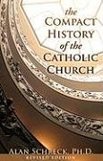 Alan Schreck - Compact History of the Catholic Church