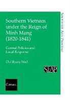 Byung Wook Choi, Choi Byung Wook - Southern Vietnam Under the Reign of Minh Mang (1820-1841)