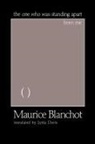 Maurice Blanchot - The One Who Is Standing Apart from Me