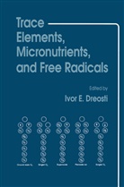 Ivor E Dreosti, Ivor E. Dreosti, Ivor E. Dreosti - Trace Elements, Micronutrients, and Free Radicals