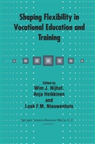 Anja Heikkinen, Loek F. M. Nieuwenhuis, W. J. Nijhof, Wim J. Nijhof, Loek F M Nieuwenhuis, Anj Heikkinen... - Shaping Flexibility in Vocational Education and Training