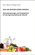 Rainer Haas, Olive Meixner, Oliver Meixner, Siegf Pöchtrager, Siegfried Pöchtrager - Was wir morgen essen werden