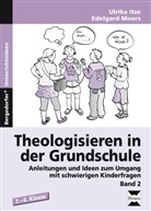 itz, Ulrik Itze, Ulrike Itze, Moers, Edelgard Moers - Theologisieren in der Grundschule. Bd.2