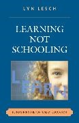 Lyn Lesch, Lesch Lyn - Learning Not Schooling Reimagining the Purpose of Education