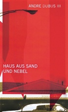 Andre Dubus, Andre III Dubus, Andre Dubus III - Haus aus Sand und Nebel