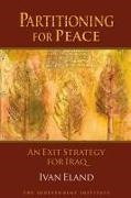 Ivan Eland - Partitioning for Peace An Exit Strategy for Iraq